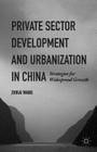 Private Sector Development and Urbanization in China: Strategies for Widespread Growth By Zhikai Wang Cover Image