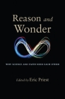 Reason and Wonder: Why Science and Faith Need Each Other By Eric Priest (Editor) Cover Image