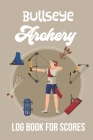 Bullseye Archery: Logbook for Scoring Cover Image