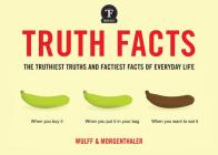 Truth Facts: The Truthiest Truths and Factiest Facts of Everyday Life By Mikael Wulff, Anders Morgenthaler Cover Image