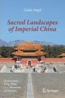 Sacred Landscapes of Imperial China: Astronomy, Feng Shui, and the Mandate of Heaven By Giulio Magli Cover Image
