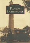 Florida Lighthouses (Images of America (Arcadia Publishing)) By John Hairr Cover Image