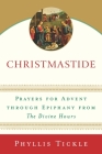 Christmastide: Prayers for Advent Through Epiphany from The Divine Hours By Phyllis Tickle Cover Image
