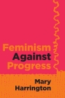 Feminism Against Progress By Mary Harrington Cover Image
