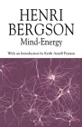 Mind-Energy (Henri Bergson Centennial) By H. Bergson, K. Ansell-Pearson (Editor), M. Kolkman (Editor) Cover Image