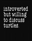 Introverted But Willing To Discuss Turtles: College Ruled Composition Notebook By J. M. Skinner Cover Image