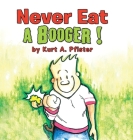 Never Eat a Booger ! By Kurt a. Pfister Cover Image