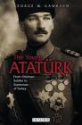 The Young Atatürk: From Ottoman Soldier to Statesman of Turkey By George W. Gawrych Cover Image