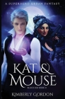 Kat and Mouse: A Superhero Urban Fantasy By Kimberly Gordon Cover Image