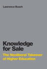 Knowledge for Sale: The Neoliberal Takeover of Higher Education (Infrastructures) By Lawrence Busch Cover Image