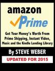 Amazon Prime: Get Your Money's Worth from Prime Shipping, Instant Video, Music, and the Kindle Lending Library By Steve Weber Cover Image