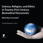 Science, Religion, and Ethics in Twenty-First Century Biomedical Discoveries: Which Way Is Forward? Cover Image