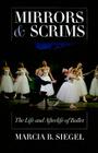 Mirrors & Scrims: The Life and Afterlife of Ballet By Marcia B. Siegel Cover Image