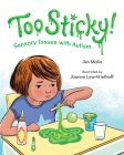 Too Sticky!: Sensory Issues with Autism By Jen Malia, Joanne Lew-Vriethoff (Illustrator) Cover Image