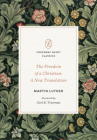 The Freedom of a Christian: A New Translation Volume Crossway Short Classics By Martin Luther, Carl R. Trueman (Foreword by) Cover Image