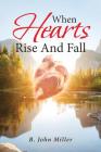 When Hearts Rise And Fall By B. John Miller Cover Image