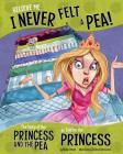 Believe Me, I Never Felt a Pea!: The Story of the Princess and the Pea as Told by the Princess (Other Side of the Story) By Nancy Loewen, Cristian Bernardini (Illustrator) Cover Image