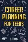 Career Planning for Teens By Seth Hicks Cover Image