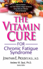 The Vitamin Cure for Chronic Fatigue Syndrome: How to Prevent and Treat Chronic Fatigue Syndrome Using Safe and Effective Natural Therapies By Jonathan Prousky, Andrew W. Saul (Editor) Cover Image