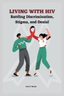 Living with HIV: Battling Discrimination, Stigma, and Denial Cover Image