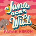 Jana Goes Wild By Farah Heron, Soneela Nankani (Read by) Cover Image