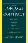 From Bondage to Contract: Wage Labor, Marriage, and the Market in the Age of Slave Emancipation By Amy Dru Stanley Cover Image