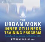 The Urban Monk Inner Stillness Training Program: How to Open Up and Awaken to the Infinite River of Life Cover Image