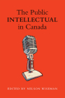 The Public Intellectual in Canada By Nelson Wiseman Cover Image