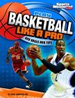 Play Basketball Like a Pro: Key Skills and Tips (Play Like the Pros (Sports Illustrated for Kids)) Cover Image
