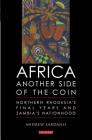 Africa, Another Side of the Coin: Northern Rhodesia's Final Years and Zambia's Nationhood By Andrew Sardanis Cover Image