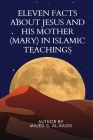 Eleven Facts about Jesus and His Mother (Mary) in Islamic Teachings Cover Image