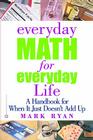 Everyday Math for Everyday Life: A Handbook for When It Just Doesn't Add Up By Mark Ryan Cover Image
