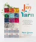 The Joy of Yarn: Your Stash Solution for Curating, Organizing and Using Your Yarn—with 10 Knitting Patterns Cover Image