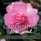 Gardening for the Soul: A Compilation of the Greatest Thoughts and Poetic Sayings On Gardens and Gardening By Narad Richard Eggenberger Cover Image