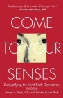Come to Your Senses: Demystifying the Mind Body Connection Cover Image