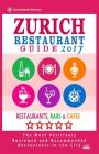 Zurich Restaurant Guide 2017: Best Rated Restaurants in Zurich, Switzerland - 500 Restaurants, Bars and Cafés recommended for Visitors, 2017 By Martha G. Kilpatrick Cover Image