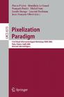 Pixelization Paradigm: Visual Information Expert Workshop, View 2006, Paris, France, April 24-25, 2006, Revised Selected Papers Cover Image