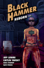 Black Hammer Volume 5: Reborn Part One By Jeff Lemire, Caitlin Yarsky (Illustrator), Dave Stewart (Illustrator) Cover Image