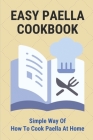 Easy Paella Cookbook: Simple Way Of How To Cook Paella At Home: Joy Of Cooking Paella By Gino Branham Cover Image