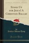 Stand Up for Jesus! a Christian Ballad (Classic Reprint) Cover Image