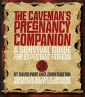 The Caveman's Pregnancy Companion: A Survival Guide for Expectant Fathers By David Port, John Ralston, Gideon Kendall (Illustrator) Cover Image