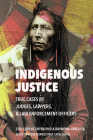 Indigenous Justice: True Cases by Judges, Lawyers, and Law Enforcement Officers By Lorene Shyba (Editor), Raymond Yakeleya (Editor), Hon Nancy Morrison Cover Image