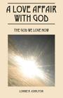 A Love Affair With God: The God We Love Now By Lonnie B. Johnston Cover Image