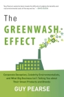 The Greenwash Effect: Corporate Deception, Celebrity Environmentalists, and What Big Business Isn?t Telling You about Their Green Products and Brands Cover Image