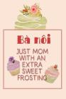 Bà Nôi Just Mom with an Extra Sweet Frosting: Personalized Notebook for the Sweetest Woman You Know By Nana's Grand Books Cover Image