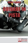 Guidare in Pista: I Segreti di un Motociclista per Affrontare la Pista con Sicurezza e con le Giuste Traiettorie Cover Image