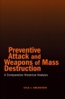 Preventive Attack and Weapons of Mass Destruction: A Comparative Historical Analysis By Lyle J. Goldstein Cover Image