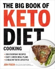 The Big Book of Ketogenic Diet Cooking: 200 Everyday Recipes and Easy 2-Week Meal Plans for a Healthy Keto Lifestyle Cover Image