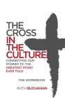 The Cross in the Culture Workbook By Ruth Buchanan Cover Image