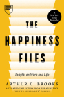 The Happiness Files: Insights on Work and Life by Arthur C. Brooks By Arthur C. Brooks Cover Image